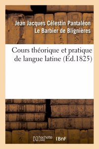 Cours Théorique Et Pratique de Langue Latine