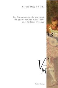 «Le Dictionnaire de Musique» de Jean-Jacques Rousseau: Une Édition Critique