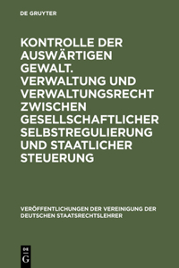 Kontrolle Der Auswärtigen Gewalt. Verwaltung Und Verwaltungsrecht Zwischen Gesellschaftlicher Selbstregulierung Und Staatlicher Steuerung