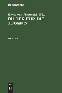 Bilder Für Die Jugend. Band 3