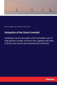 Antiquities of the Orient Unveiled