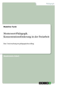 Montessori-Pädagogik. Konzentrationsförderung in der Freiarbeit