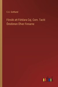 Försök att Förklara Caj. Corn. Taciti Ömdömen Öfver Finnarne