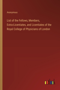 List of the Fellows, Members, Extra-Licentiates, and Licentiates of the Royal College of Physicians of London