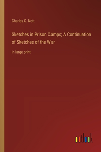 Sketches in Prison Camps; A Continuation of Sketches of the War