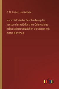 Naturhistorische Beschreibung des hessen-darmstädtischen Odenwaldes nebst seinen westlichen Vorbergen mit einem Kärtchen
