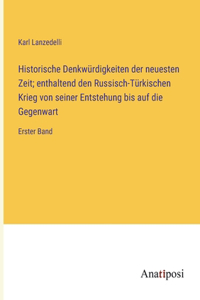 Historische Denkwürdigkeiten der neuesten Zeit; enthaltend den Russisch-Türkischen Krieg von seiner Entstehung bis auf die Gegenwart