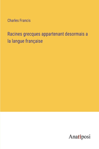 Racines grecques appartenant desormais a la langue française