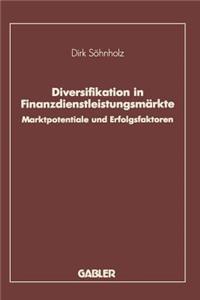 Diversifikation in Finanzdienstleistungsmärkte: Marktpotentiale Und Erfolgsfaktoren