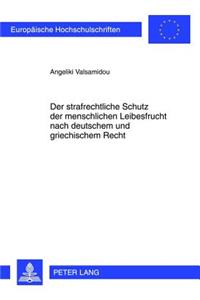 Der Strafrechtliche Schutz Der Menschlichen Leibesfrucht Nach Deutschem Und Griechischem Recht
