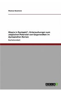 Utopia in Dystopia? - Untersuchungen zum utopischen Potenzial von Gegenwelten im dystopischen Roman