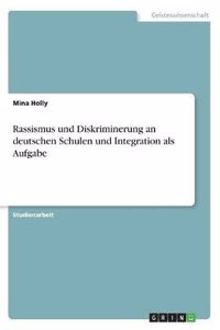 Rassismus Und Diskriminerung an Deutschen Schulen Und Integration ALS Aufgabe