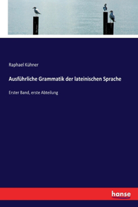 Ausführliche Grammatik der lateinischen Sprache