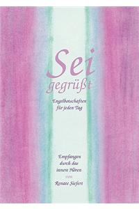 Sei gegrüßt. Engelbotschaften für jeden Tag