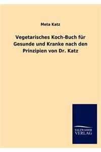 Vegetarisches Koch-Buch Fur Gesunde Und Kranke Nach Den Prinzipien Von Dr. Katz
