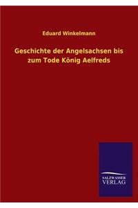 Geschichte Der Angelsachsen Bis Zum Tode Konig Aelfreds