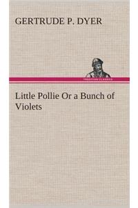 Little Pollie Or a Bunch of Violets