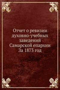 Otchet o revizii duhovno-uchebnyh zavedenij Samarskoj eparhii