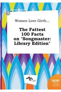 Women Love Girth... the Fattest 100 Facts on Songmaster