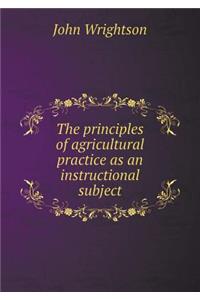 The Principles of Agricultural Practice as an Instructional Subject