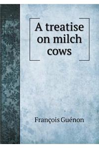 A Treatise on Milch Cows