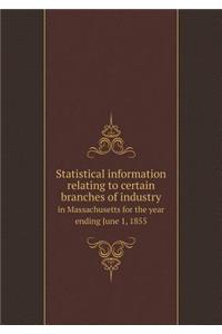 Statistical Information Relating to Certain Branches of Industry in Massachusetts for the Year Ending June 1, 1855