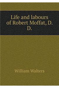 Life and Labours of Robert Moffat, D. D