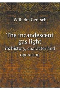 The incandescent gas light its history, character and operation