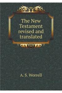 The New Testament Revised and Translated
