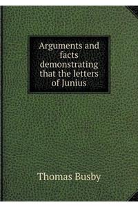 Arguments and Facts Demonstrating That the Letters of Junius