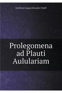 Prolegomena ad Plauti Aululariam