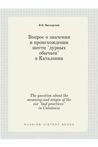 The question about the meaning and origin of the six bad practices in Catalonia