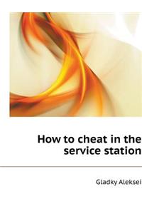 How to Cheat in the Service Station