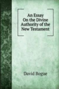 Essay On the Divine Authority of the New Testament