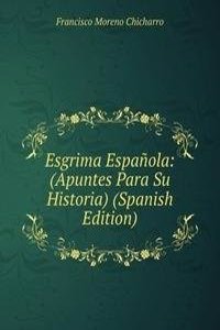 Esgrima Espanola: (Apuntes Para Su Historia) (Spanish Edition)