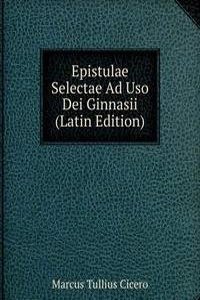 Epistulae Selectae Ad Uso Dei Ginnasii (Latin Edition)