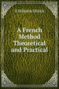 French Method Theoretical and Practical
