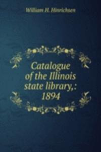 Catalogue of the Illinois state library,: 1894