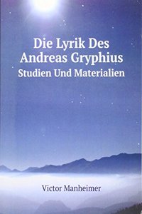 Die Lyrik Des Andreas Gryphius