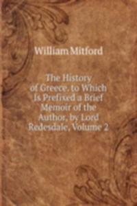 History of Greece. to Which Is Prefixed a Brief Memoir of the Author, by Lord Redesdale, Volume 2
