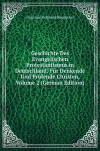 Geschichte Des Evangelischen Protestantismus in Deutschland: Fur Denkende Und Prufende Christen, Volume 2 (German Edition)