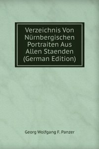 Verzeichnis Von Nurnbergischen Portraiten Aus Allen Staenden (German Edition)