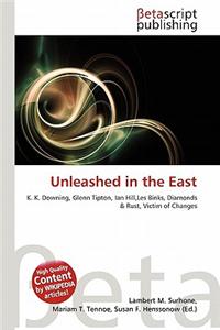 Unleashed in the East