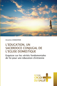 L'Education, Un Sacerdoce Conjugal de l'Eglise Domestique