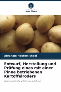 Entwurf, Herstellung und Prüfung eines mit einer Pinne betriebenen Kartoffelroders