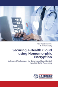 Securing e-Health Cloud using Homomorphic Encryption