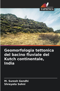 Geomorfologia tettonica del bacino fluviale del Kutch continentale, India