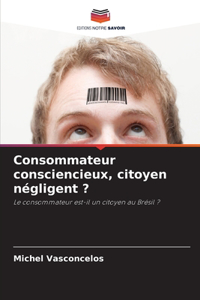 Consommateur consciencieux, citoyen négligent ?