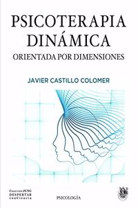 PSICOTERAPIA DINAMICA ORIENTADA POR DIMENSIONES (Coleccion JUNG Despertar conCiencia) (Spanish Edition)