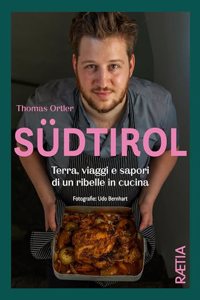 Sudtirol: Terra, viaggi e sapori di un ribelle in cucina